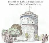 Selanik ve Kavala Bölgesindeki Osmanlı-Türk Mimari Mirası